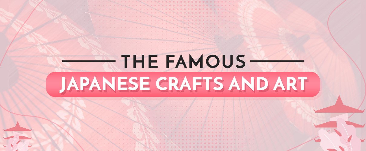 Understanding the Famous Japanese Crafts and Art
